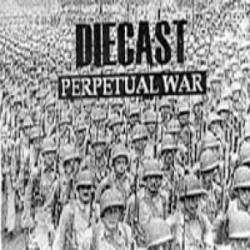 Diecast : Perpetual War Diecast : Perpetual War